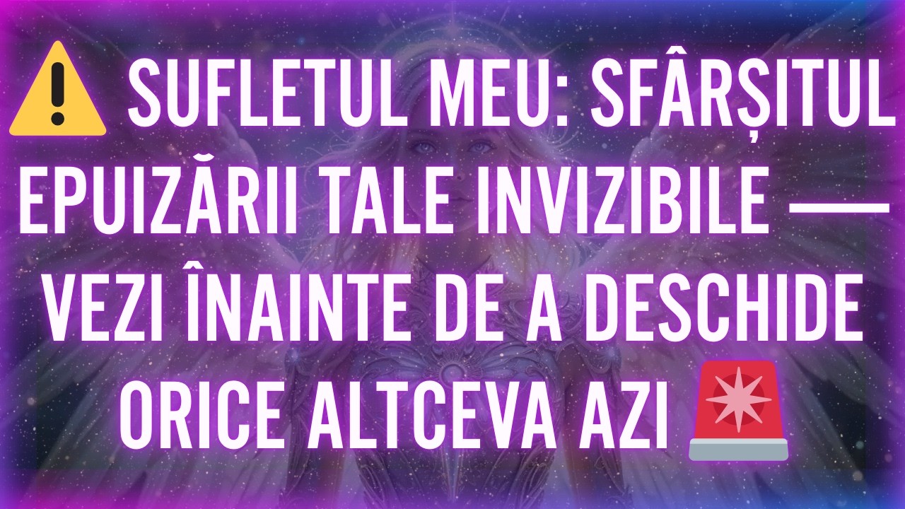 ⚠️ SUFLETUL MEU: SFÂRȘITUL EPUIZĂRII TALE INVIZIBILE: VEZI ÎNAINTE DE A DESCHIDE ORICE ALTCEVA AZI 🚨