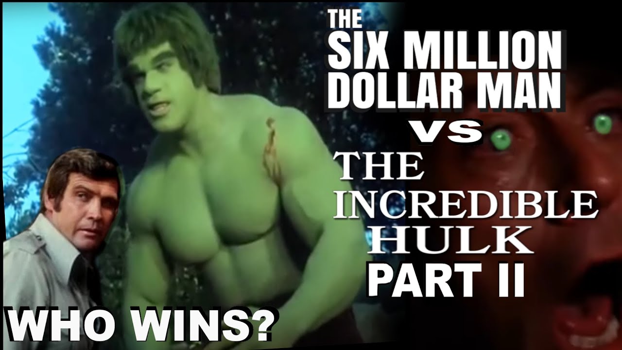 The Six Million Dollar Man vs the Incredible Hulk Part II