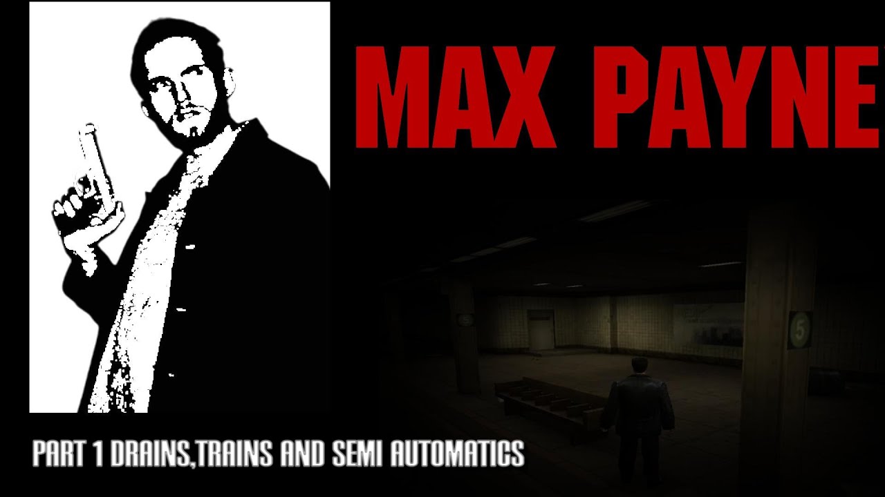 Max Payne Part 1 Drains,Trains and semi automatics