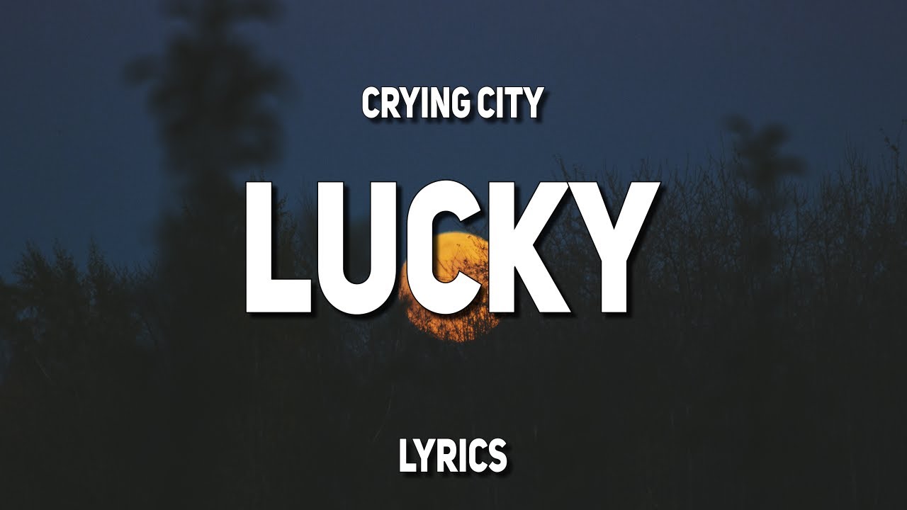 Crying City - Lucky (Lyrics)