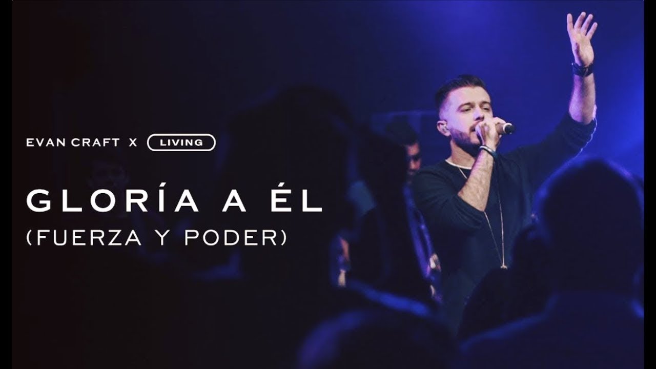Evan Craft ft Living | Gloria a &Eacute;l (Fuerza y Poder) | VIDEO OFICIAL