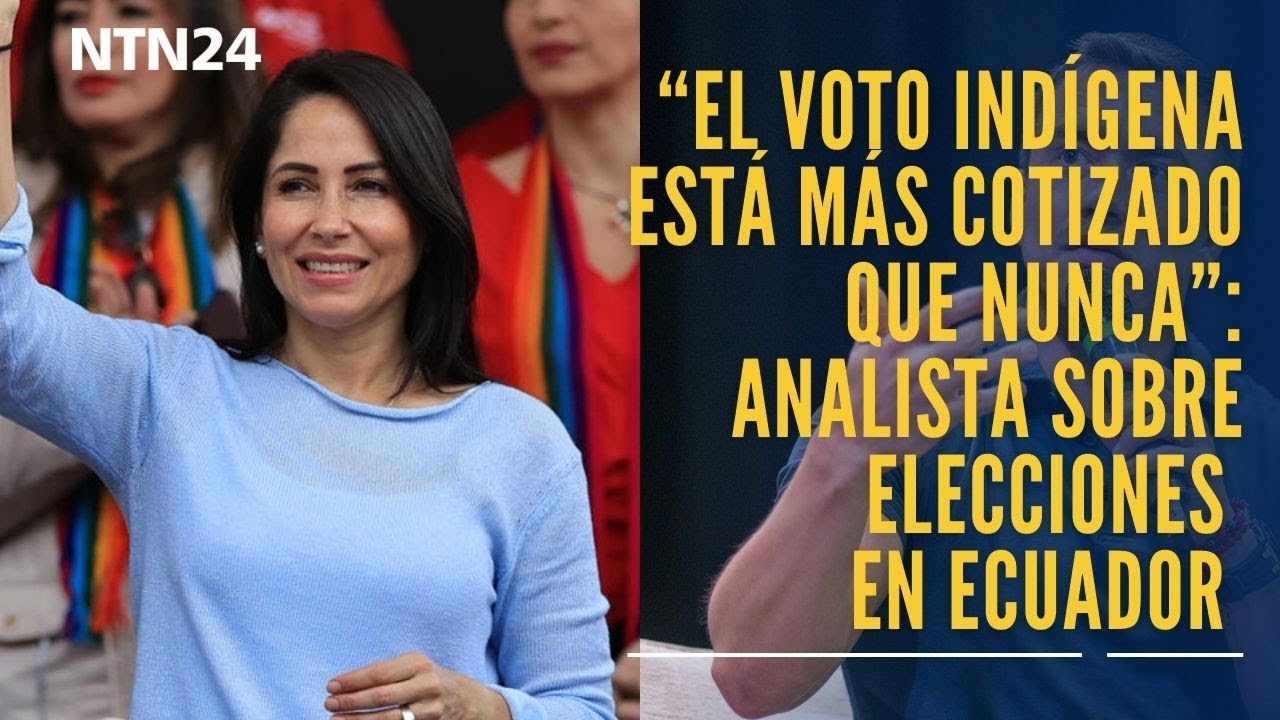 “El voto indígena está más cotizado que nunca”: analista sobre segunda vuelta en Ecuador
