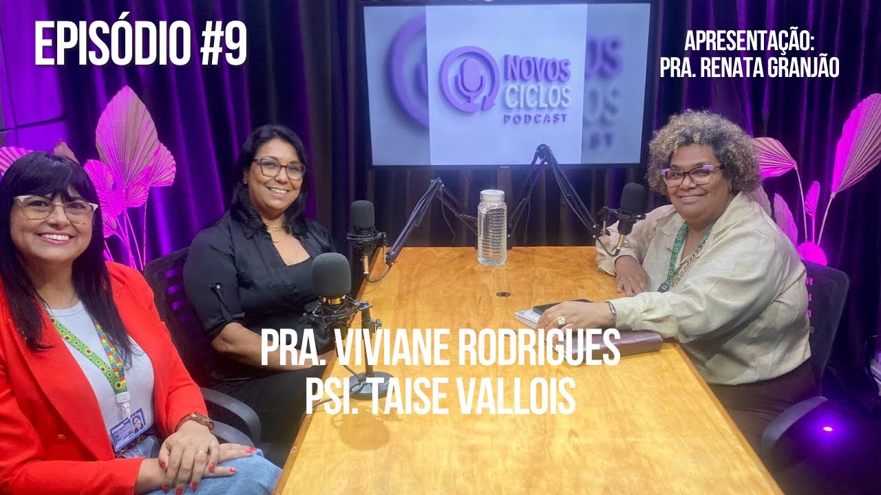 Novos Ciclos Podcast - Pra. Viviane Rodrigues e Psi. Taise Vallois