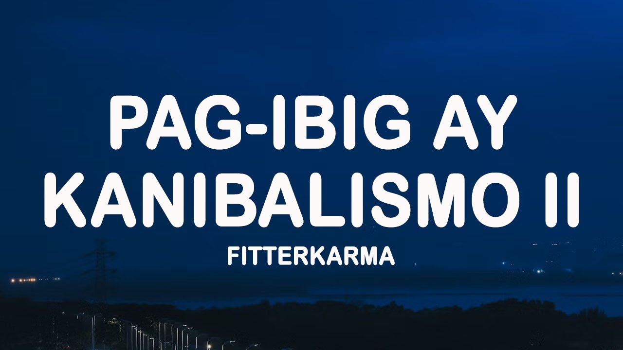 Pag ibig ay Kanibalismo II - fitterkarma (Lyrics)