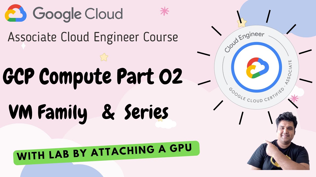 EP 14 : GCP Compute Family & Series | Attach GPU to VM