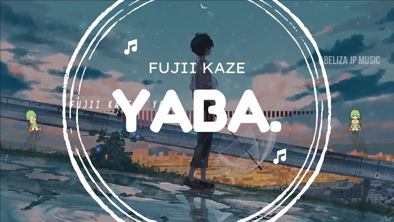 『YABA.』- FUJII KAZE  (ROMAJI/INDONESIA/ENGLISH LYRICS)