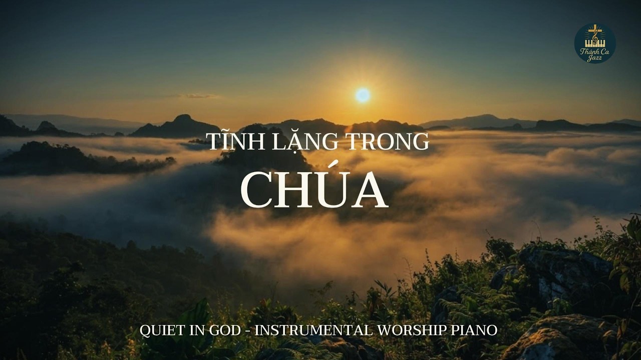 Tĩnh Lặng Trong Chúa | Thánh Ca Piano Mùa Chay | Quiet In God - Instrumental worship piano