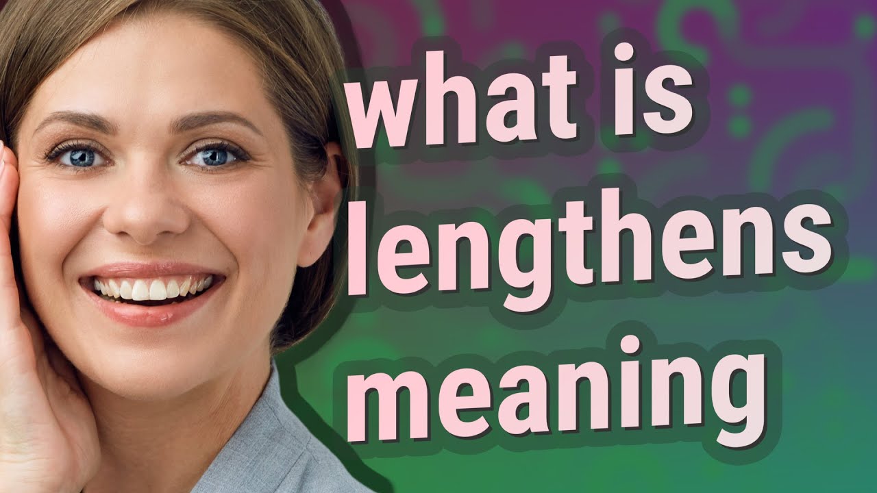 Lengthens | meaning of Lengthens