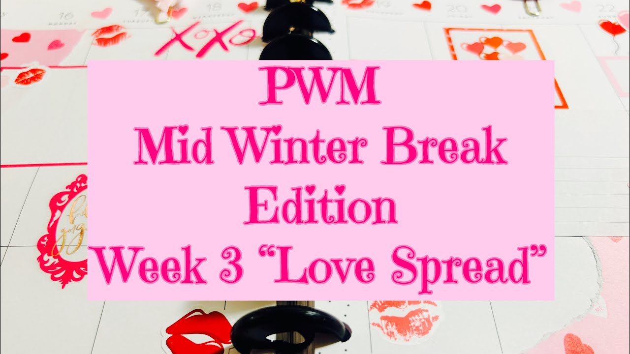 PWM Mid Winter Break Spread! Week 3 “Love Spread”! Classic Happy Planner! 