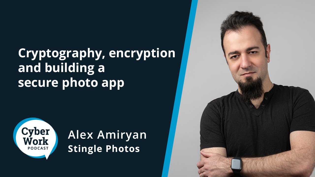 Cryptography, encryption and building a secure photo app | Cyber Work Podcast
