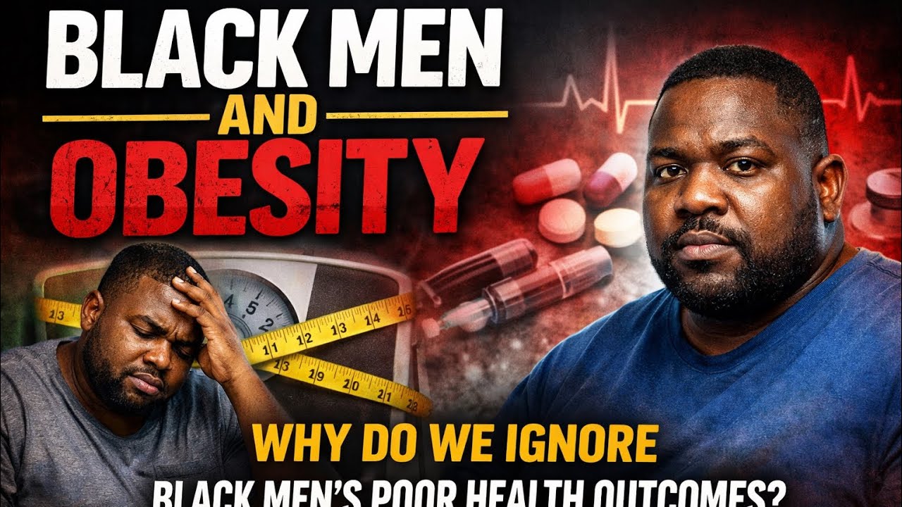 Black Men And Obesity: Why Do We Ignore Black Men’s Poor Health Outcomes? 