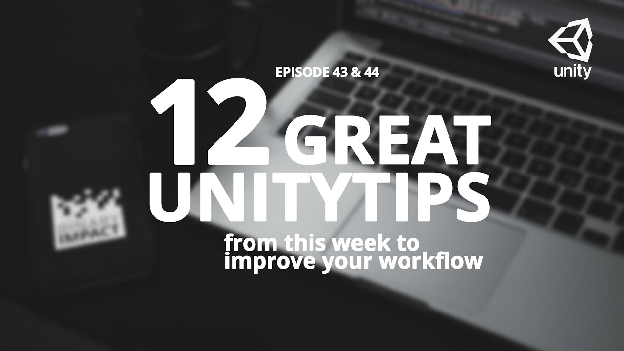 12 great unitytips from this week to improve your workflow #ep43 & #ep44