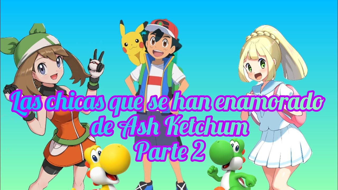 Las chicas que se han enamorado de Ash Ketchum parte 2, con Luis Aguirre
