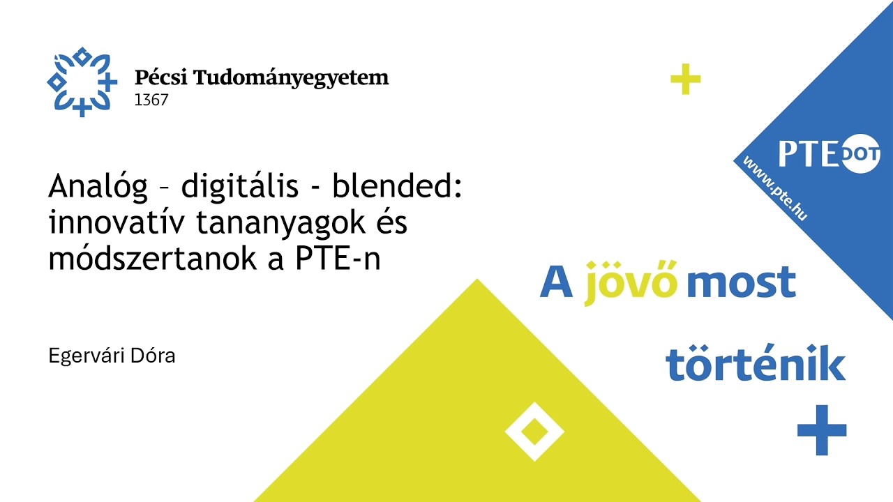 Dr. Egervári Dóra: Analóg-digitális-blended: innovatív tananyagok és módszertanok a PTE-n