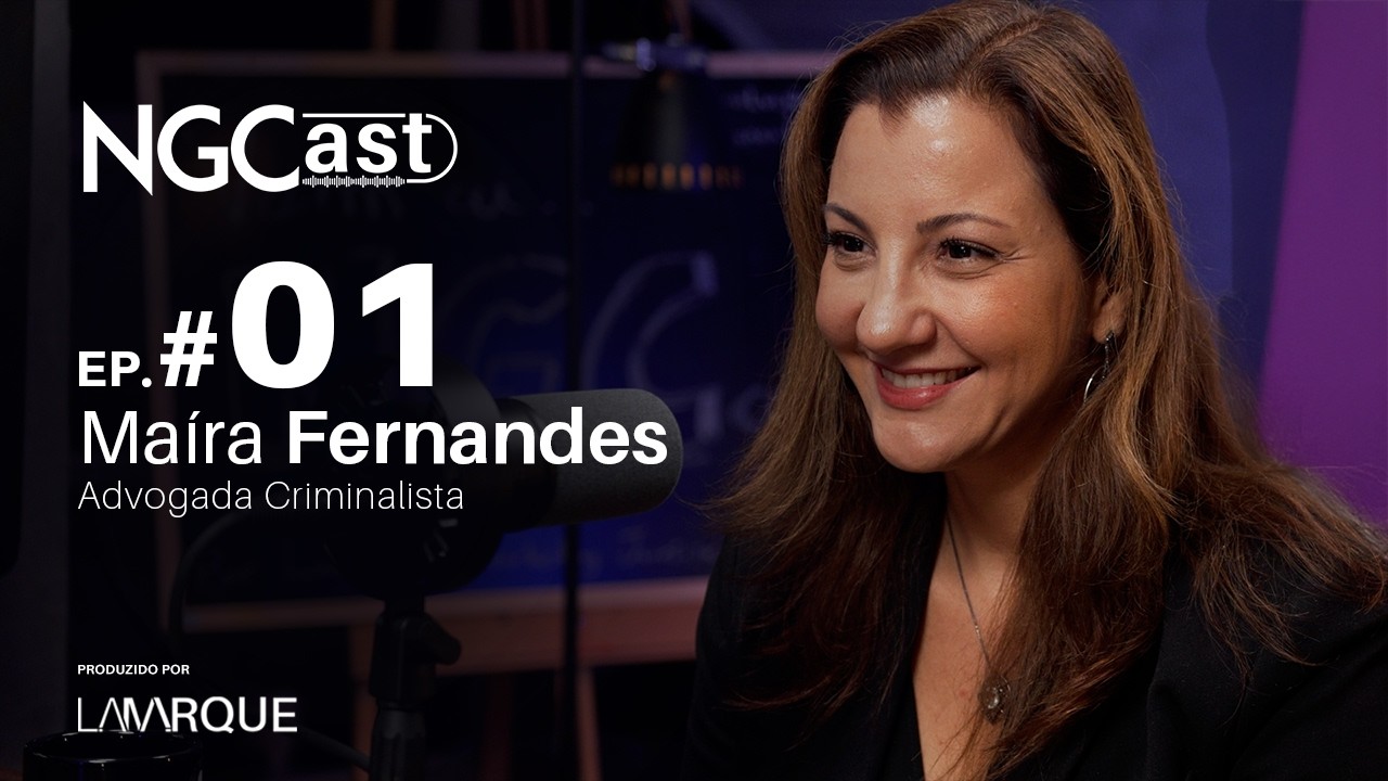 NGCast #01 com a advogada criminalista Maíra Fernandes
