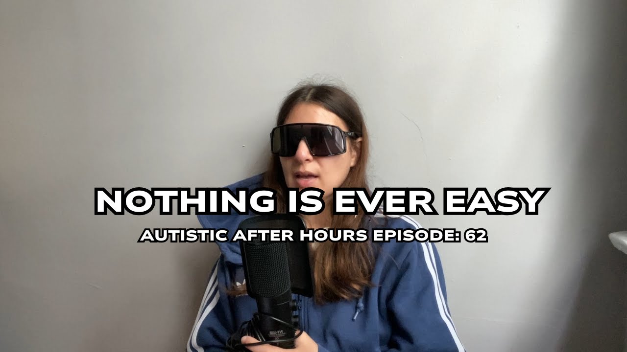 Autistic After Hours Podcast Episode 62: Nothing Ever Feels Easy