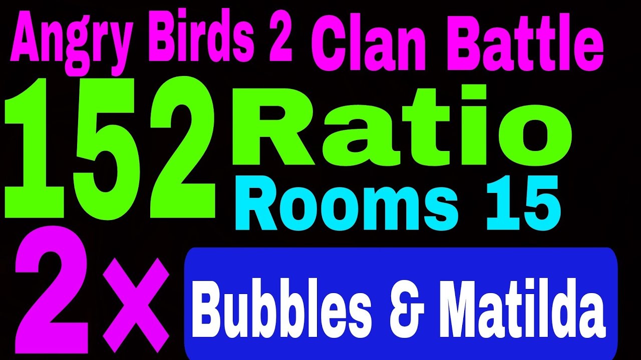 Angry Birds 2 Clan Battle Today 6 June 2024 (152 Ratio)  2×(Bubbles & Matilda) Rooms 15