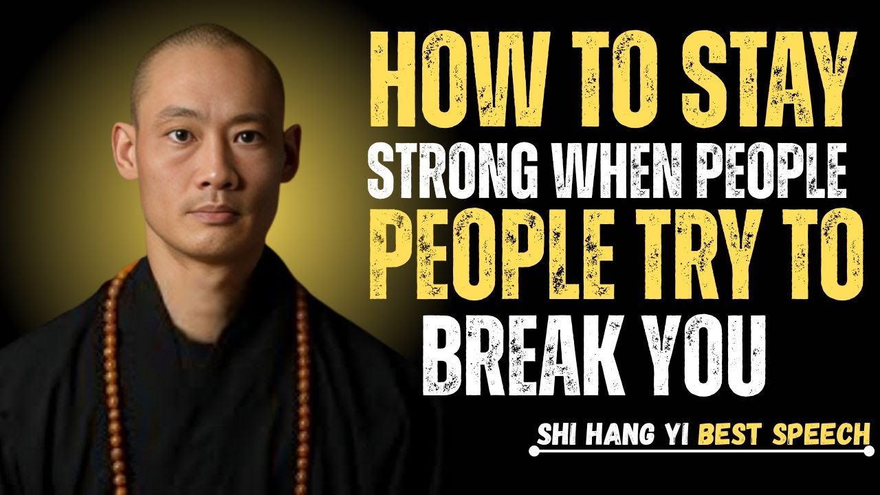HOW TO STAY STRONG WHEN PEOPLE TRY TO BREAK YOU SHI HENGI YI BEST MOTIVATIONAL SPEECH