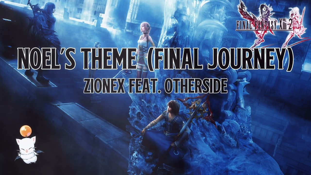 FINAL FANTASY XIII-2 Noel's Theme (Final Journey Remix) - ZioneX feat. OTHERside