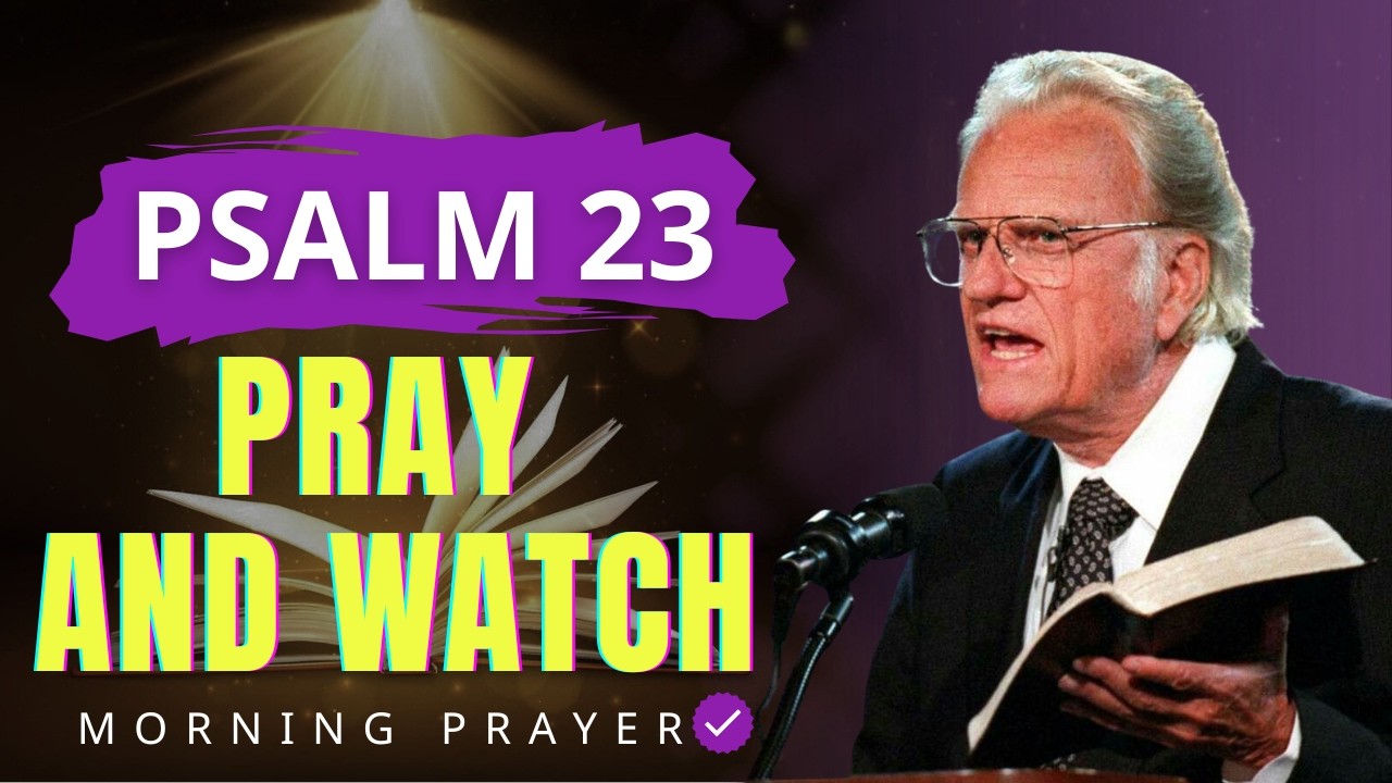 Pray This Early Morning — Watch What God Does — Psalm 23 | Billy Graham Sermons