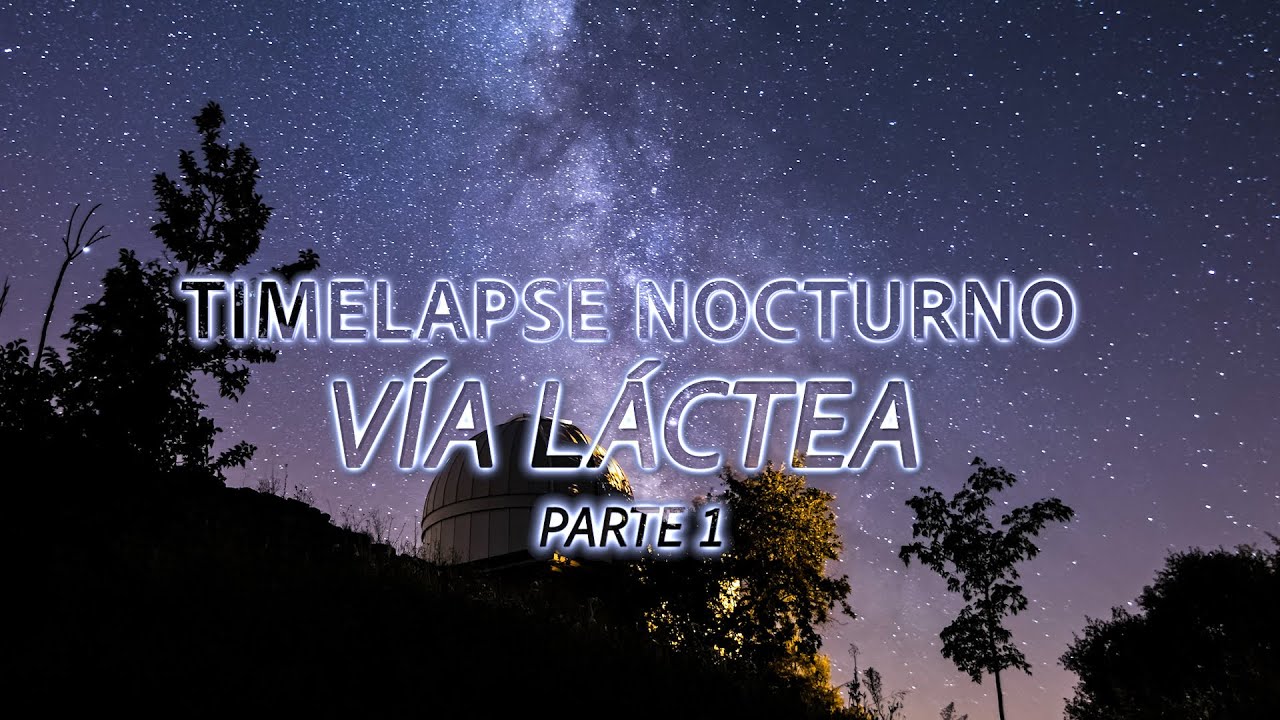 TIMELAPSE NOCTURNO 👉 Cómo PLANIFICAR y CAPTURAR un TIMELAPSE con VÍA LÁCTEA