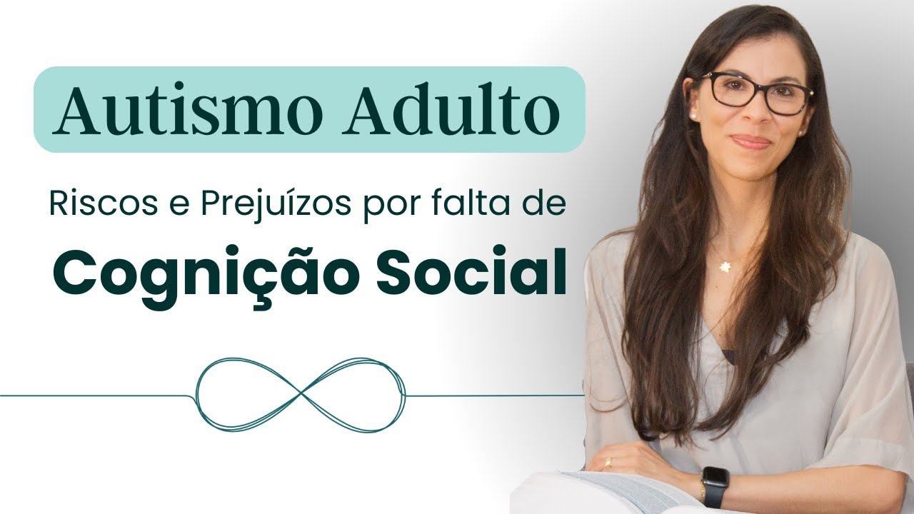 Autismo adulto - Prejuízos Graves por Déficits na Cognição Social