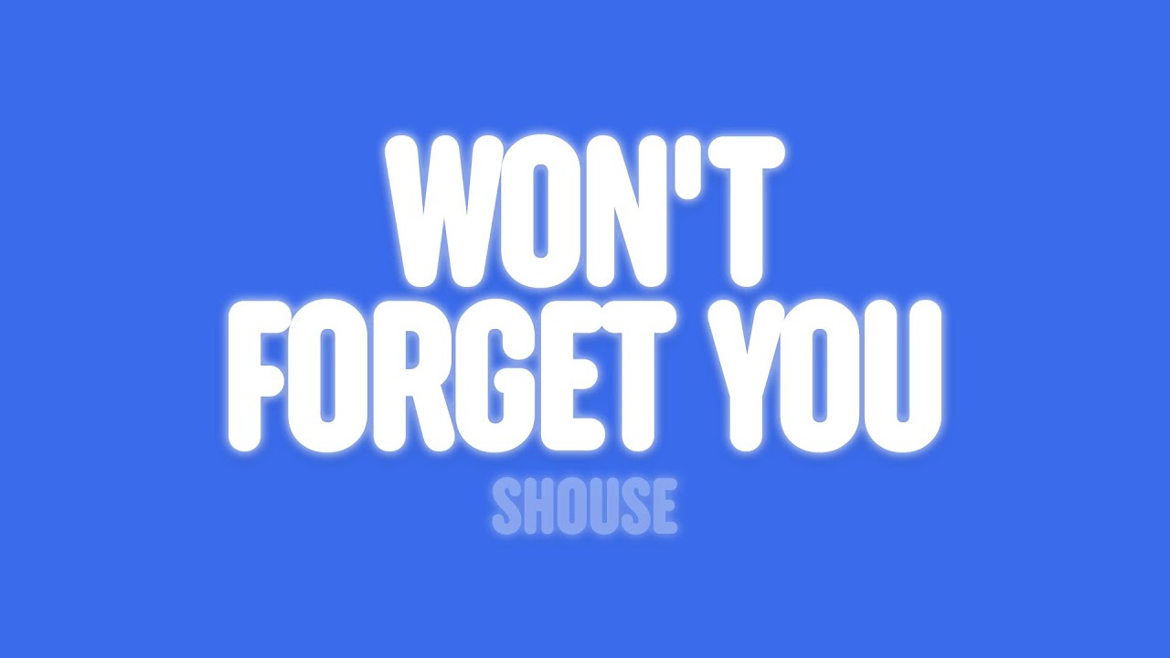 Shouse - Won't Forget You (Lyrics)