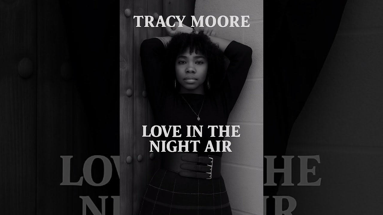 Tracy Moore (Love in the night air)