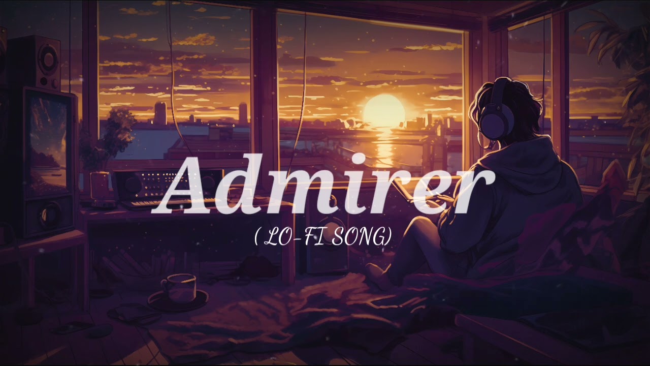 ADMIRER  ( LOFI - SONG) ADEN