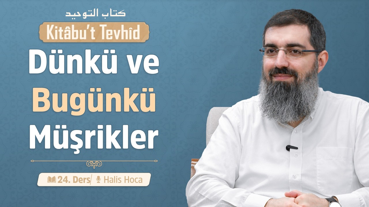 Müşrikler Putları Allah’tan Bağımsız mı Görüyorlardı? | Kitabu't Tevhid 24 | Halis Bayancuk Hoca