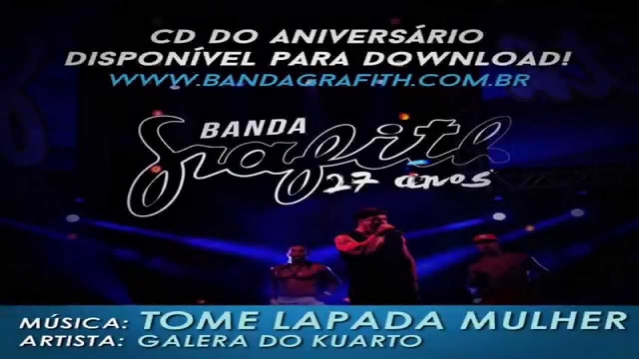 Banda Grafith - Tome Lapada Mulher | M&uacute;sica Nova