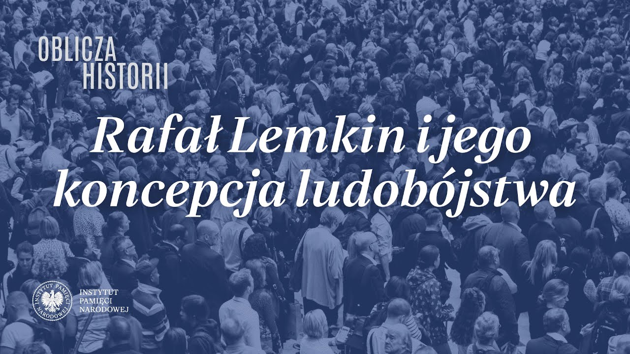Rafał Lemkin i jego koncepcja ludob&oacute;jstwa &ndash; cykl Oblicza historii