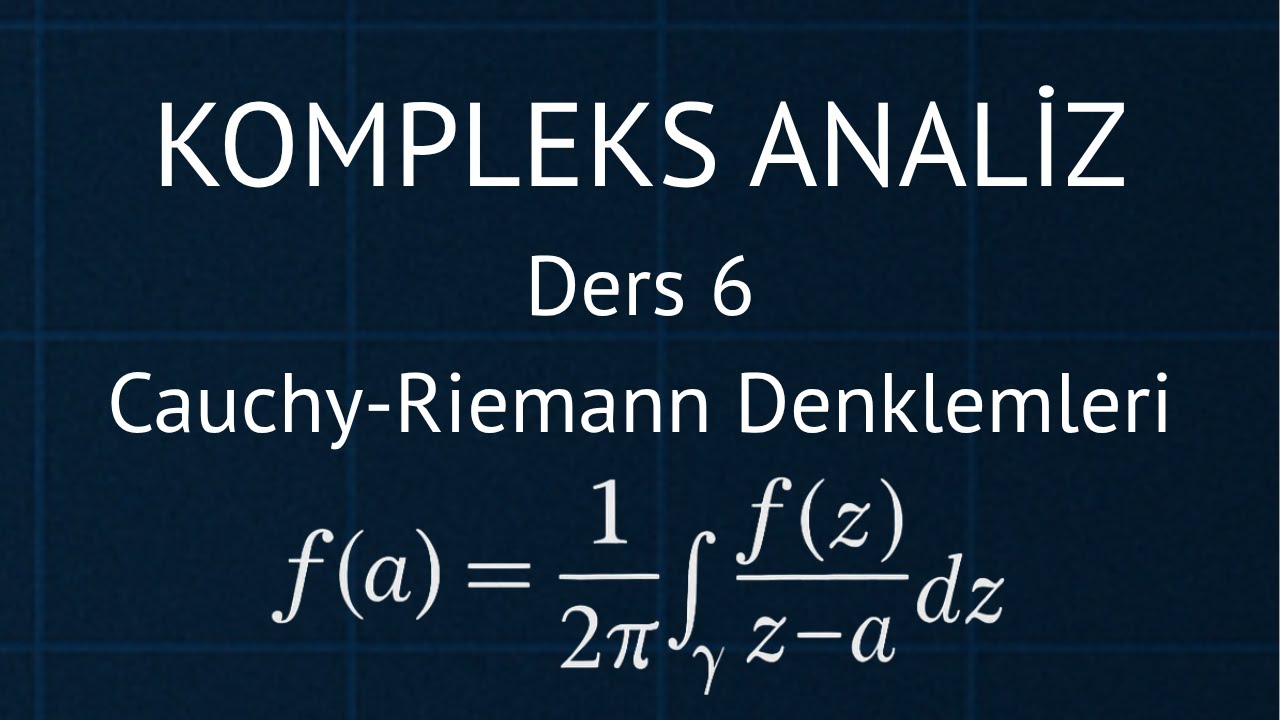 Kompleks Analiz Ders 6: Cauchy Riemann Denklemleri