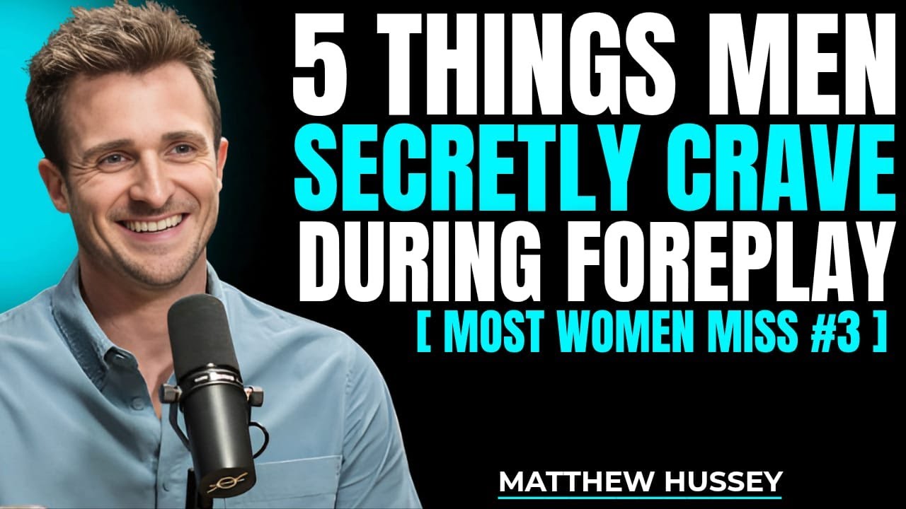 5 Things Men Secretly Crave During Foreplay (Most Women Miss #3) | Matthew Hussey