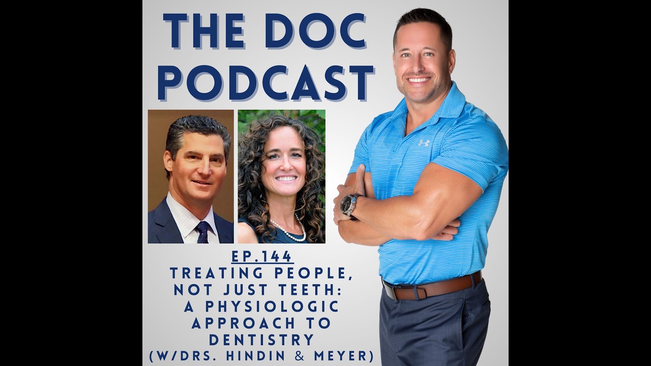 Treating People, Not Just Teeth: A Physiologic Approach to Dentistry (w/Drs. Hindin & Meyer)[Ep.144]