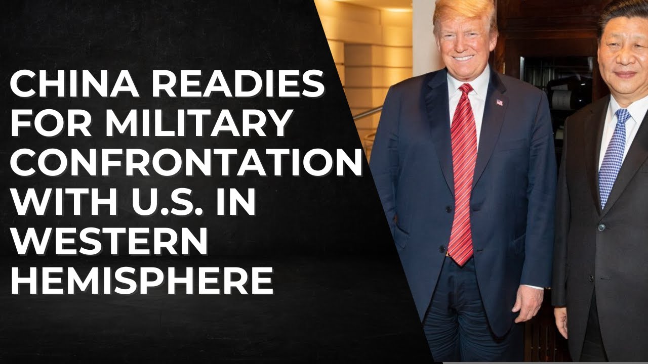 China Readies For Military Confrontation With U.S. In Western Hemisphere