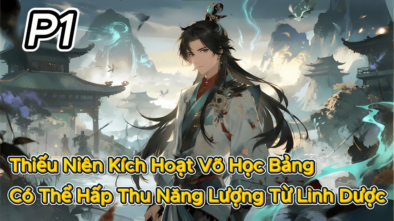 P1 | Thiếu Niên Kích Hoạt Võ Học Bảng Có Thể Hấp Thu Năng Lượng Từ Linh Dược