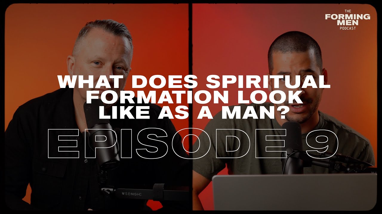The Forming Men Podcast - Episode 9 | What Does Spiritual Formation Look Like as a Man?
