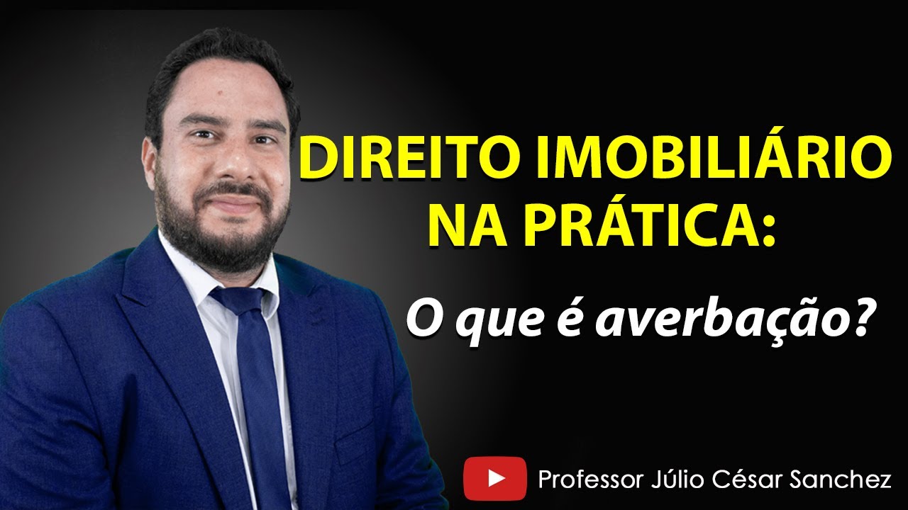 Direito Imobili&aacute;rio na pr&aacute;tica: O que &eacute; averba&ccedil;&atilde;o?