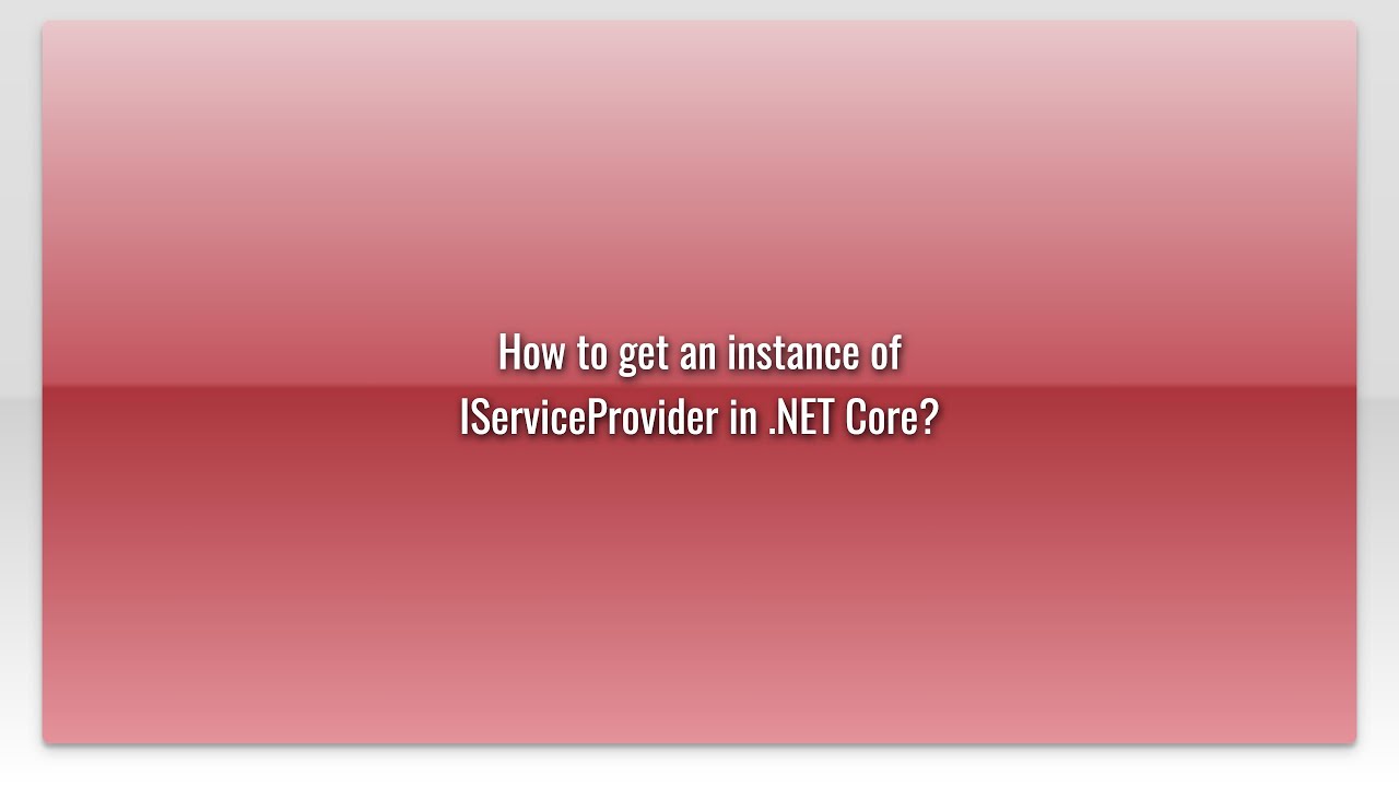 How to get an instance of IServiceProvider in .NET Core?