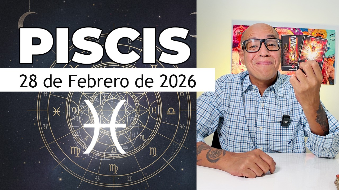 PISCIS | Hor&oacute;scopo de hoy 28 de Febrero 2026