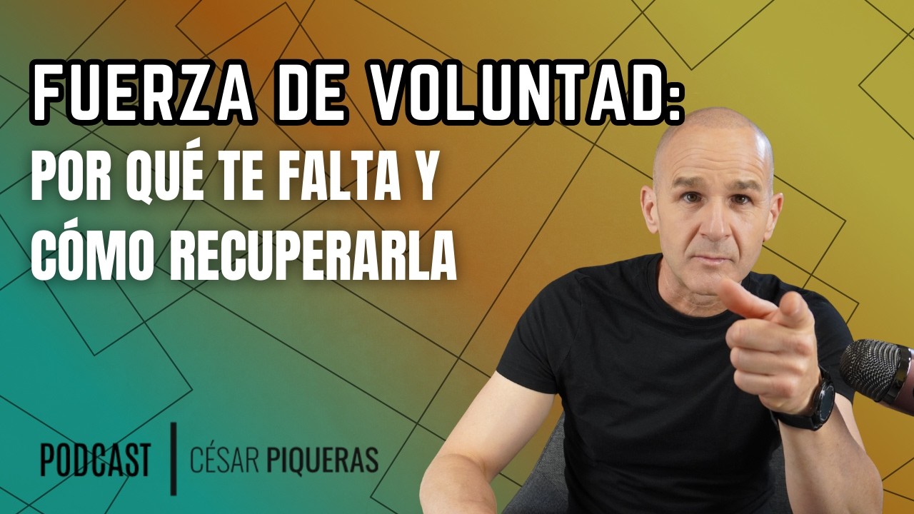 #087 Fuerza de voluntad, por qué te falta y cómo recuperarla en 7 días - César Piqueras