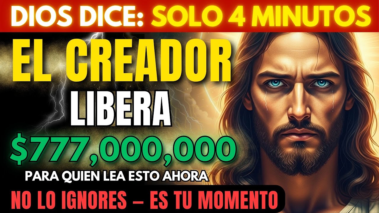DIOS DICE: SOLO QUEDAN 4 MINUTOS… EL CREADOR DEL UNIVERSO LIBERA $777,000,000 PARA QUIEN LEA AHORA..