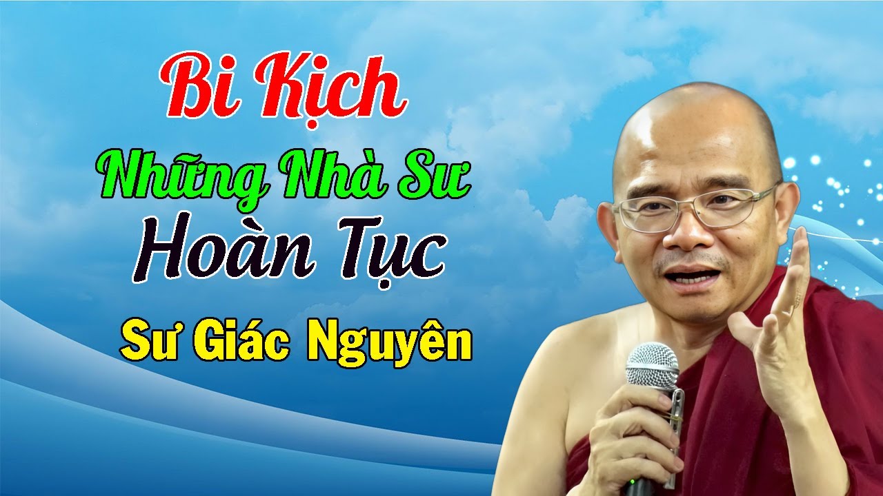 Bi Kịch Những Nhà Sư Hoàn Tục | Sư Giác Nguyên | Sư Toại Khanh