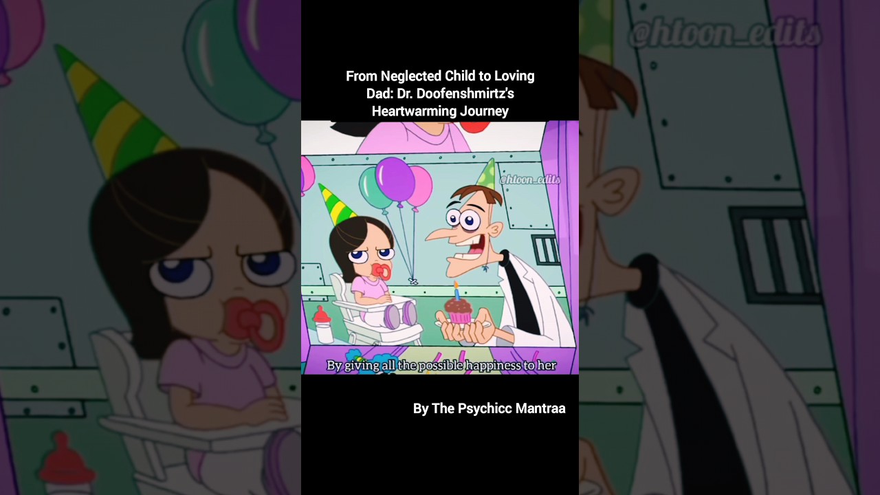 From Neglected Child to Caring Father: The Inspiring Journey of Dr. Doofenshmirtz