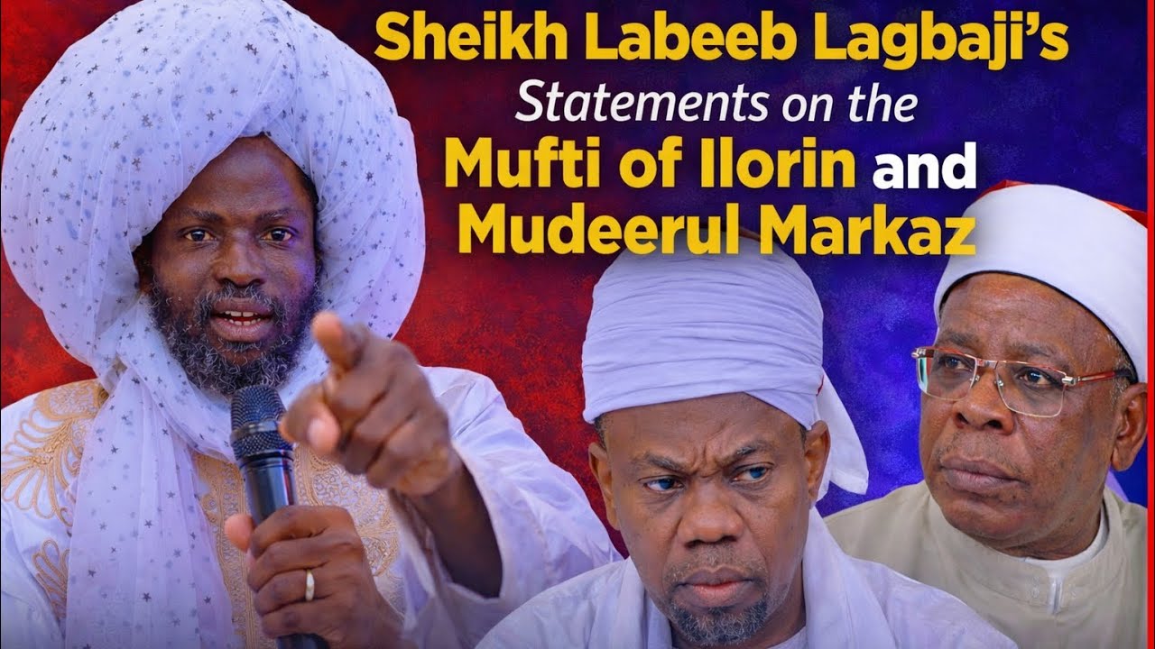 Sheikh labeeb  lagbaji Statements on the Mufti of Ilorin and Mudeerul Markaz.