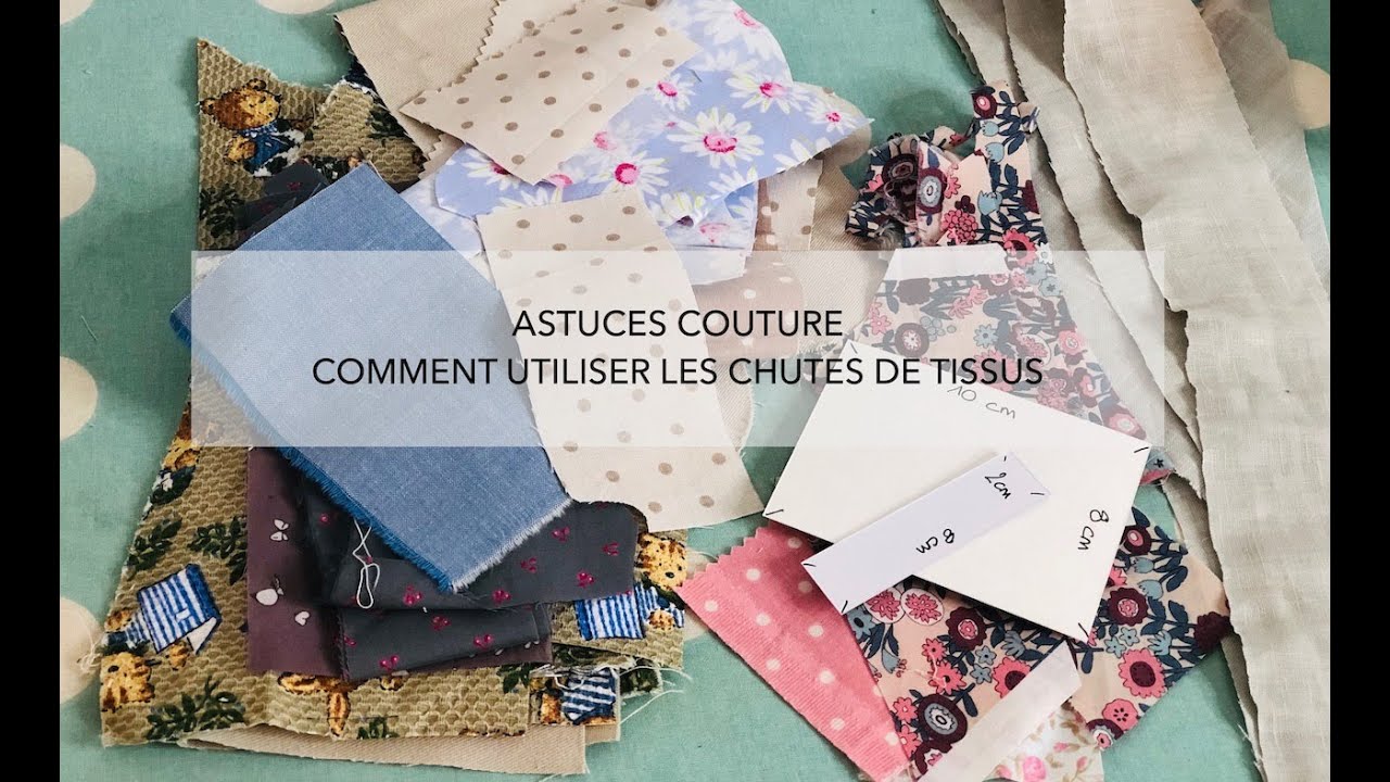 COUTURE ASTUCES UTILISER LES CHUTES DE TISSUS