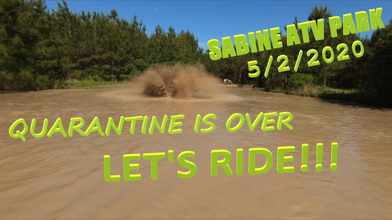 SABINE ATV PARK 5/2/2020. QUARANTINE IS OVER LET'S RIDE !!!!