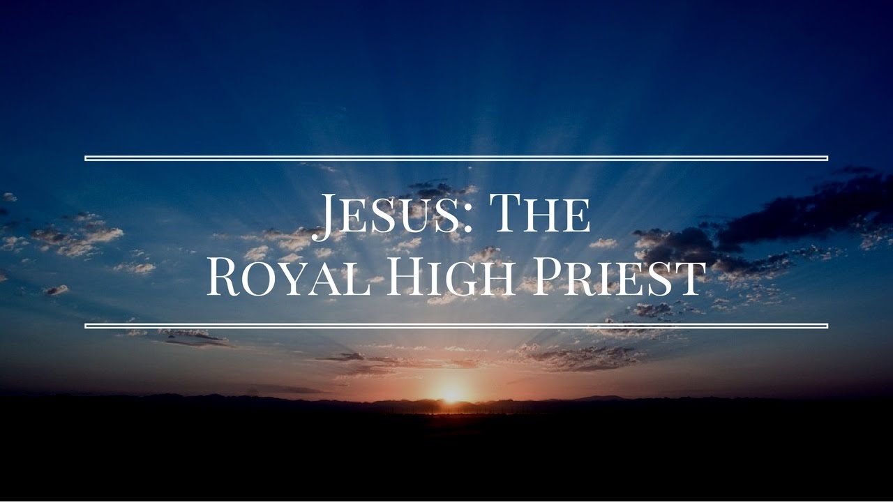 Jesus: The Royal High Priest