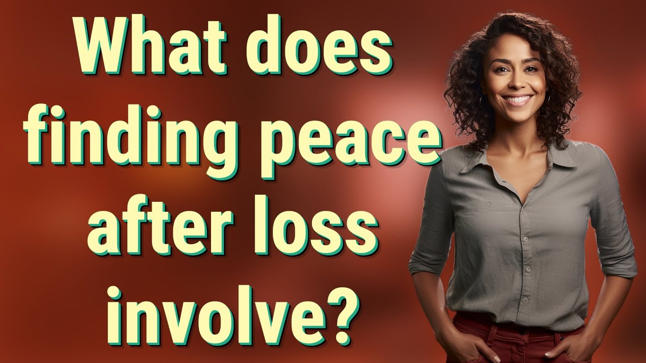 What does finding peace after loss involve?